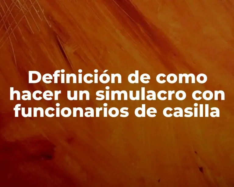 Definición de como hacer un simulacro con funcionarios de casilla