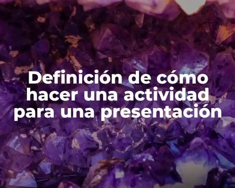 Definición de cómo hacer una actividad para una presentación