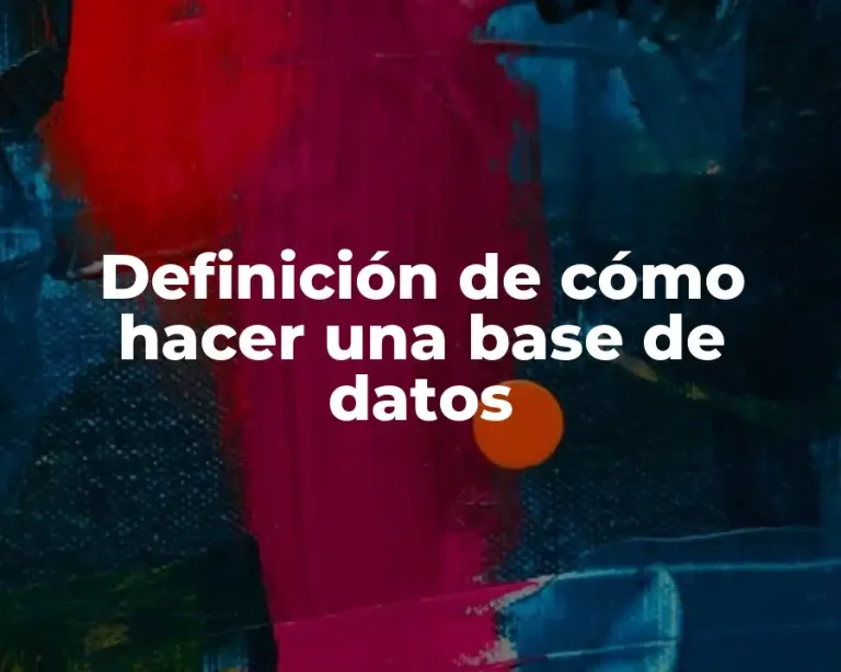 Definición de cómo hacer una base de datos