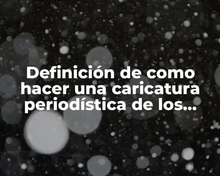 Definición de como hacer una caricatura periodística de los políticos
