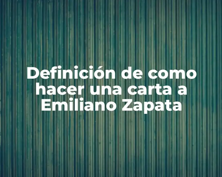 Definición de como hacer una carta a Emiliano Zapata