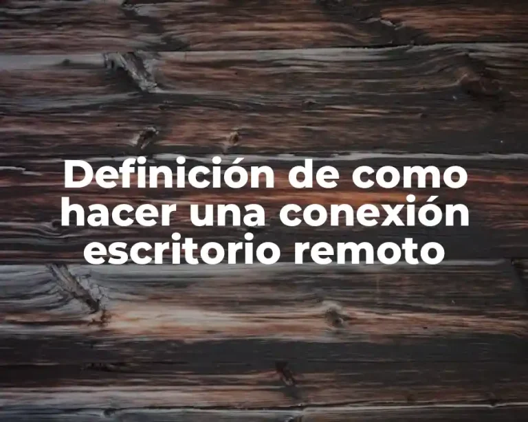 Definición de como hacer una conexión escritorio remoto