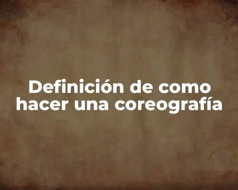 Definición de como hacer una coreografía