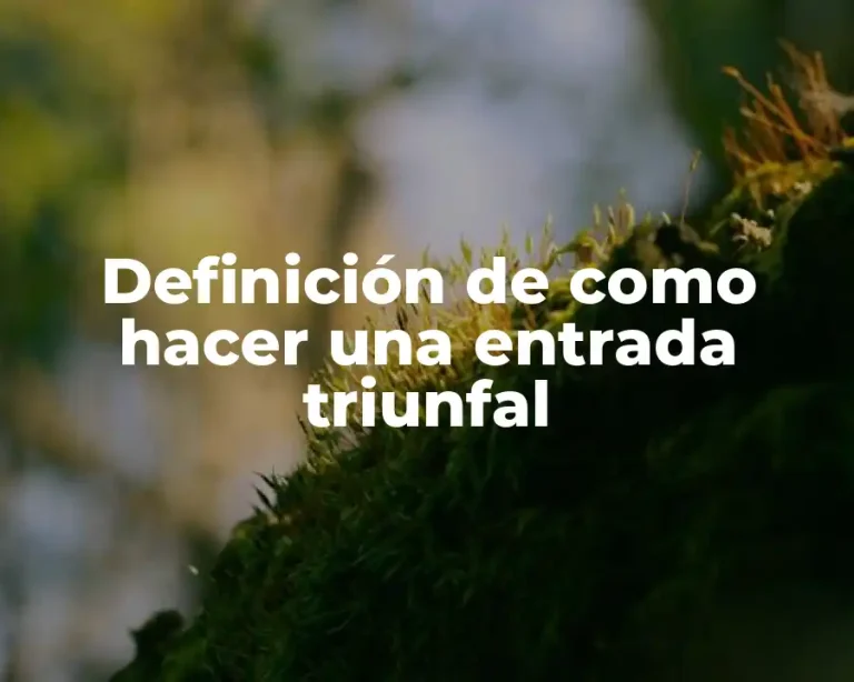 Definición de como hacer una entrada triunfal