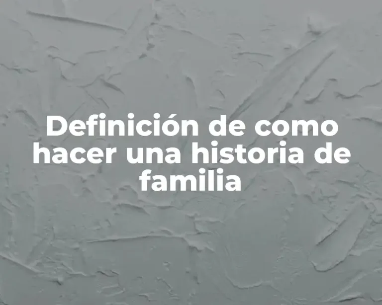 Definición de como hacer una historia de familia