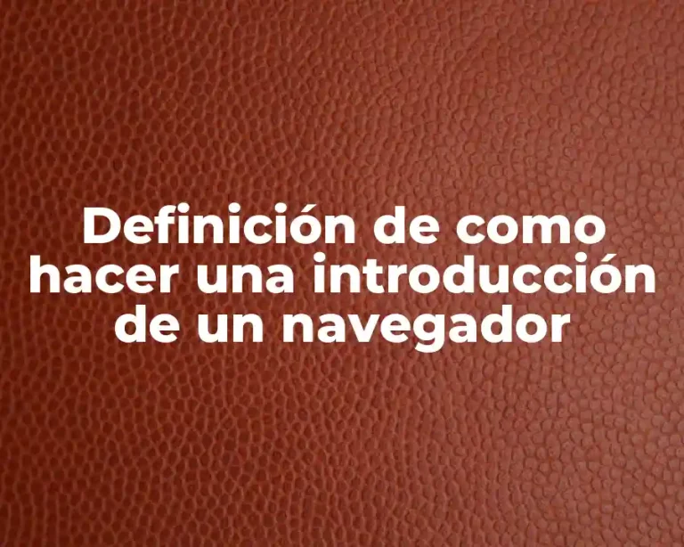 Definición de como hacer una introducción de un navegador