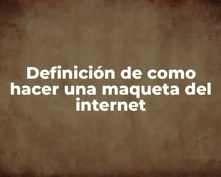 Definición de como hacer una maqueta del internet