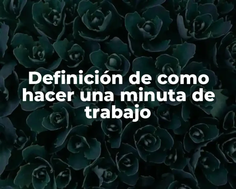 Definición de como hacer una minuta de trabajo