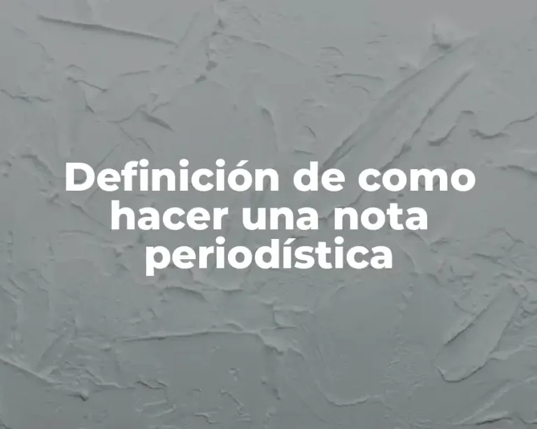 Definición de como hacer una nota periodística