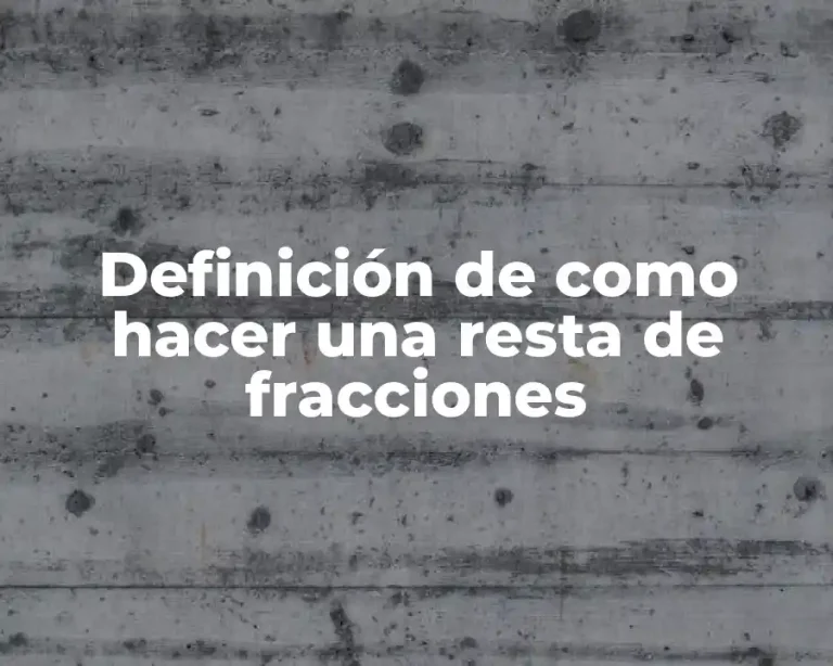Definición de como hacer una resta de fracciones