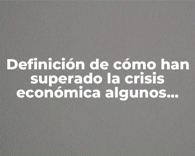 Definición de cómo han superado la crisis económica algunos países
