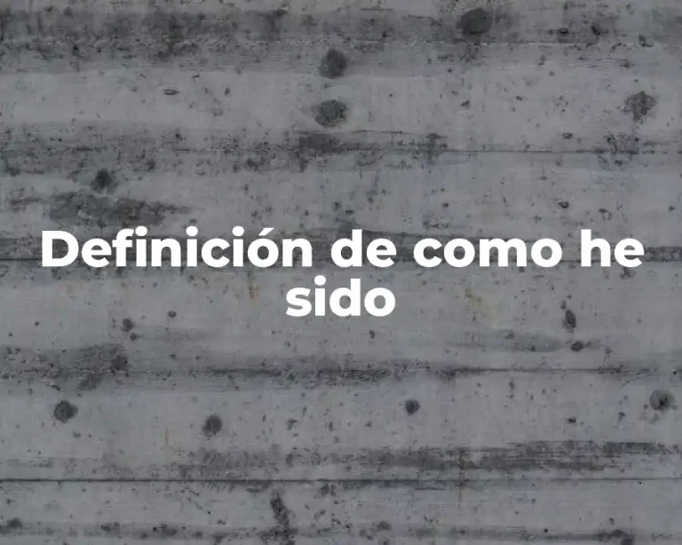 Definición de como he sido