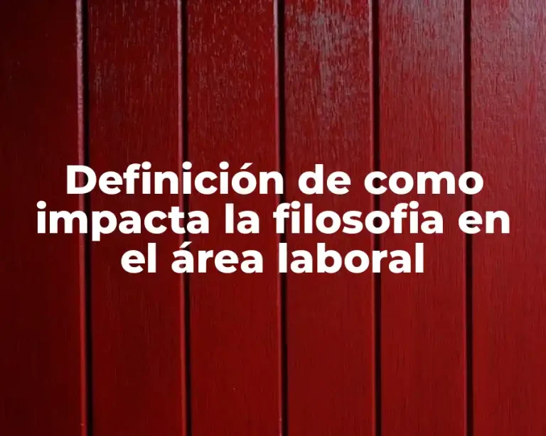 Definición de como impacta la filosofia en el área laboral