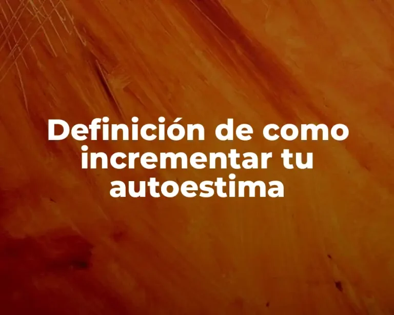 Definición de como incrementar tu autoestima