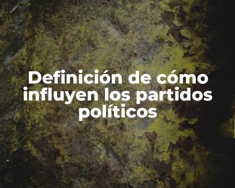 Definición de cómo influyen los partidos políticos