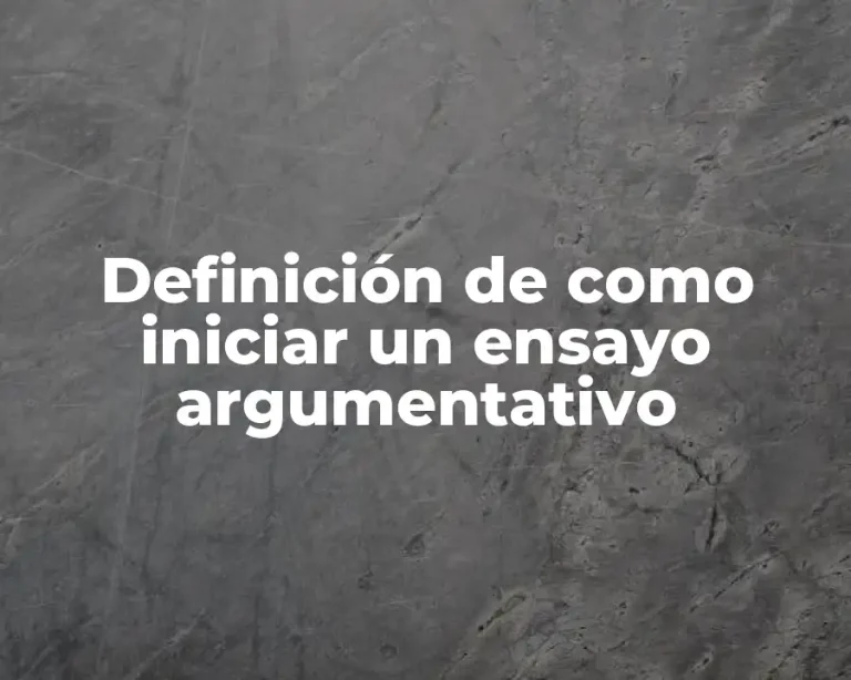 Definición de como iniciar un ensayo argumentativo