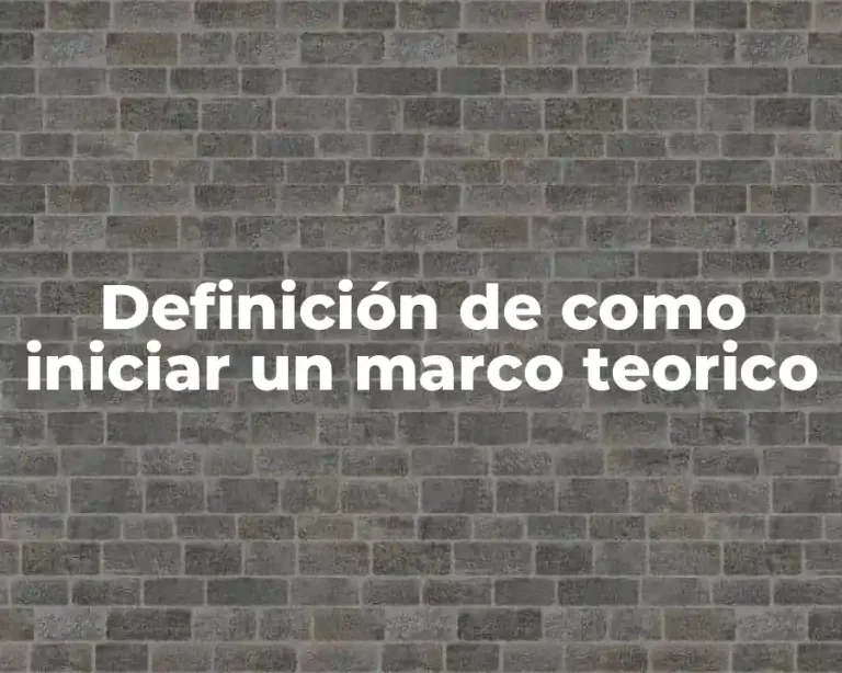 Definición de como iniciar un marco teorico