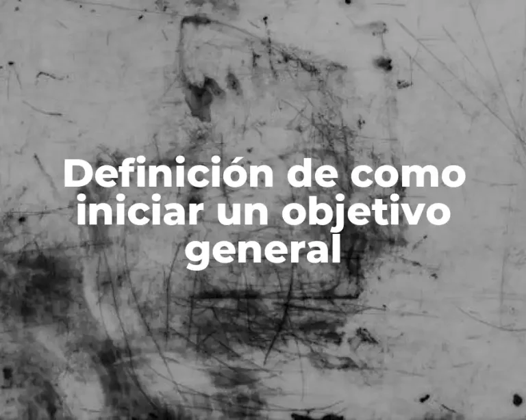 Definición de como iniciar un objetivo general