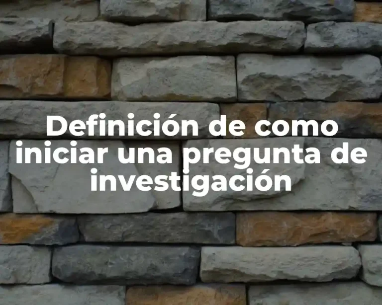 Definición de como iniciar una pregunta de investigación