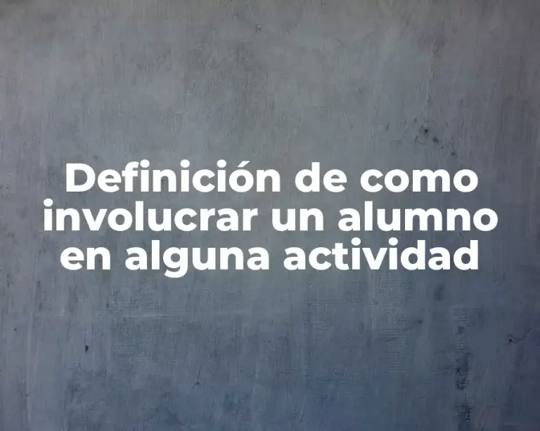 Definición de como involucrar un alumno en alguna actividad