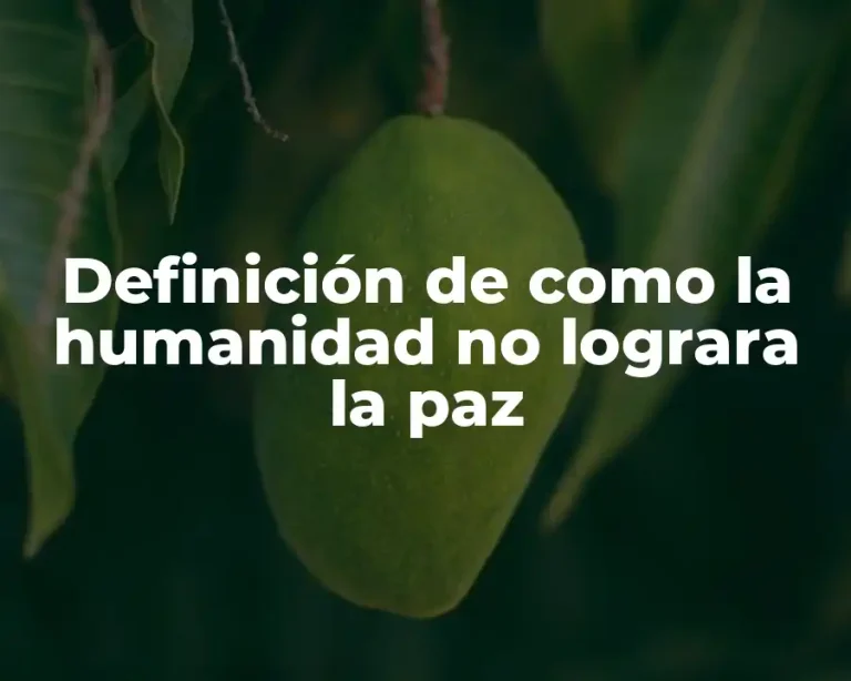 Definición de como la humanidad no lograra la paz