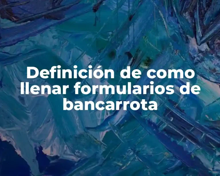 Definición de como llenar formularios de bancarrota