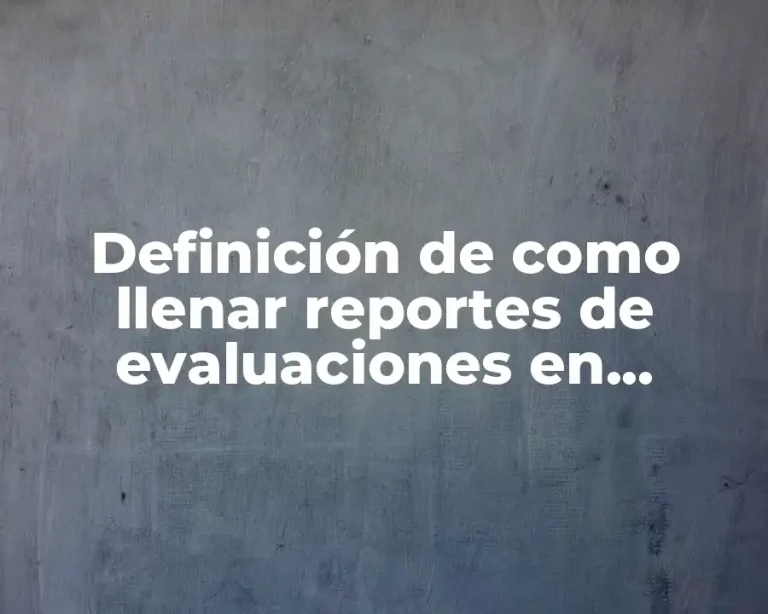 Definición de como llenar reportes de evaluaciones en telesecundaria