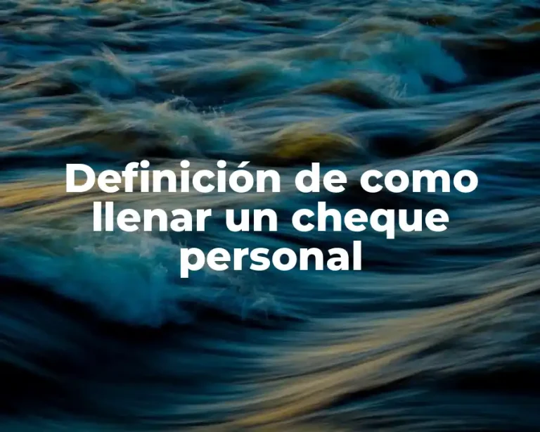 Definición de como llenar un cheque personal