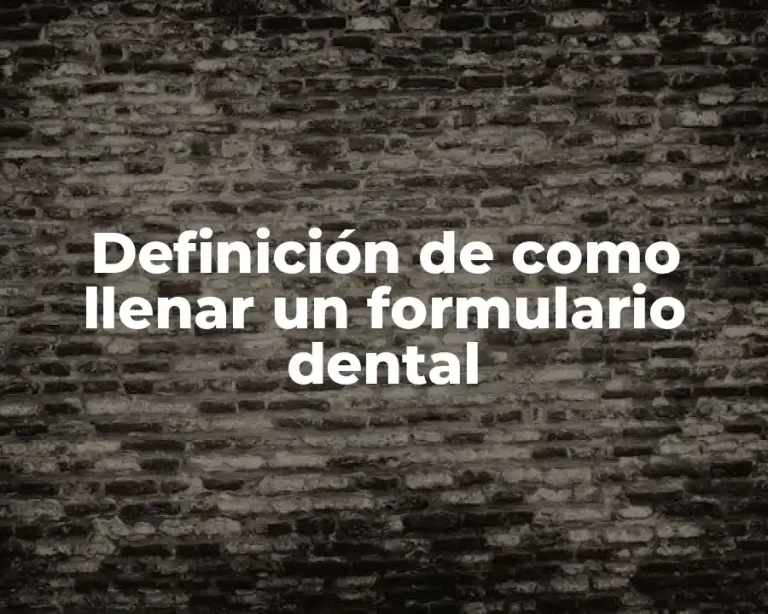 Definición de como llenar un formulario dental
