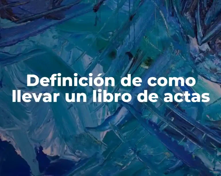 Definición de como llevar un libro de actas