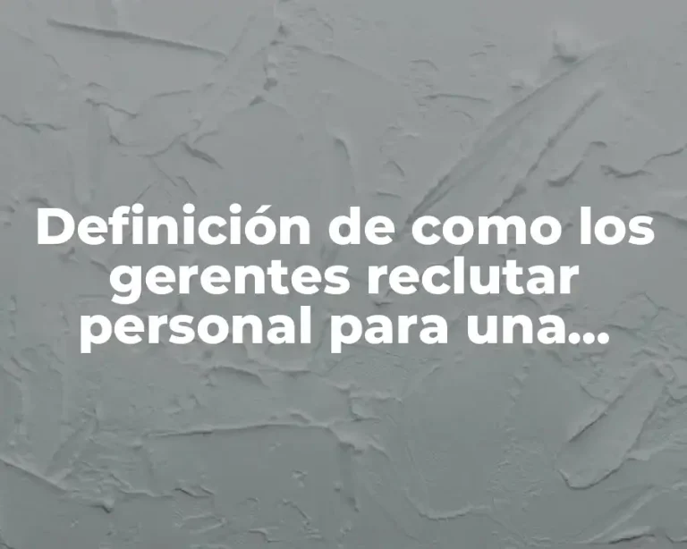 Definición de como los gerentes reclutar personal para una empresa