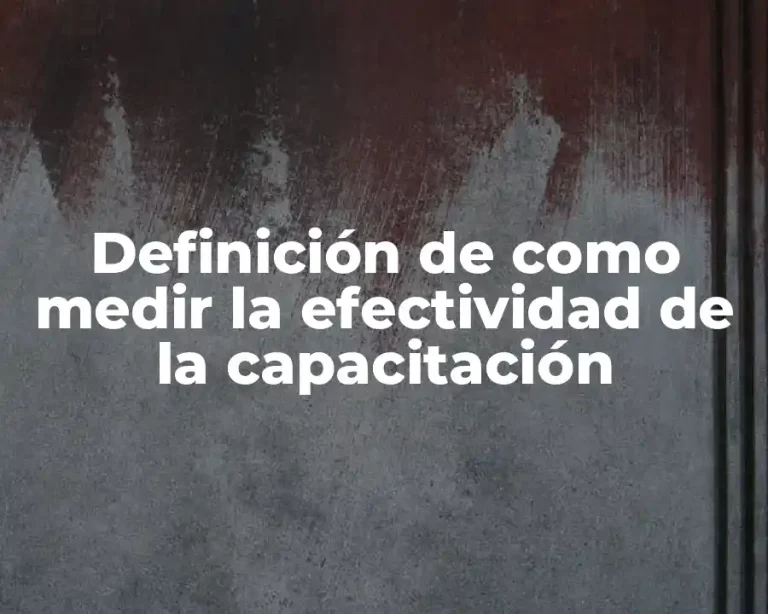 Definición de como medir la efectividad de la capacitación