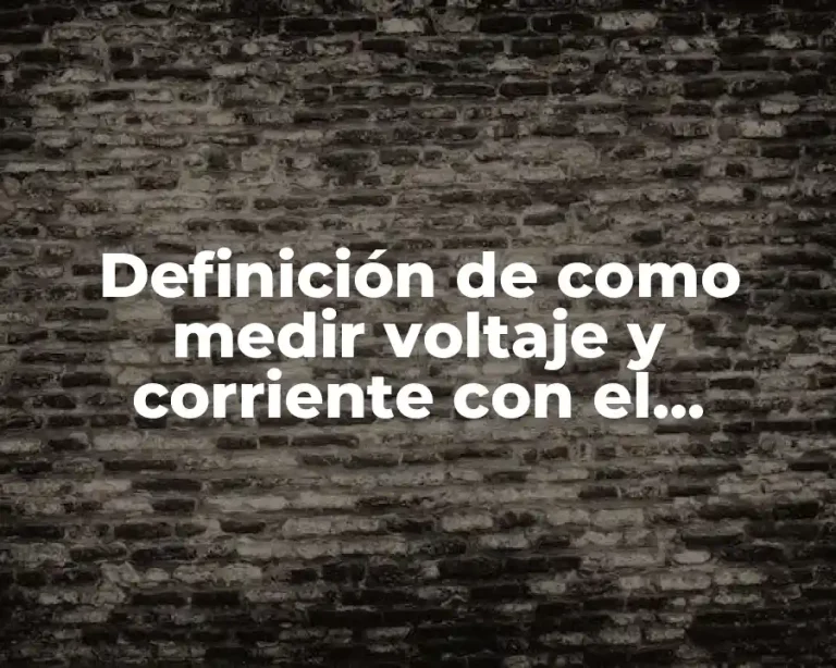 Definición de como medir voltaje y corriente con el multimetro