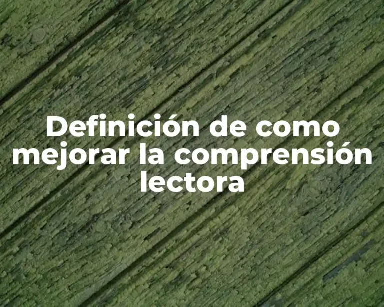 Definición de como mejorar la comprensión lectora