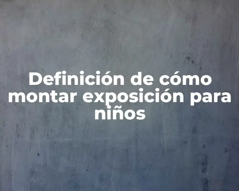 Definición de cómo montar exposición para niños