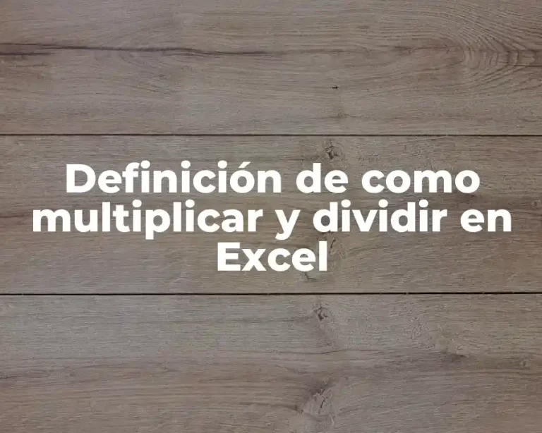 Definición de como multiplicar y dividir en Excel