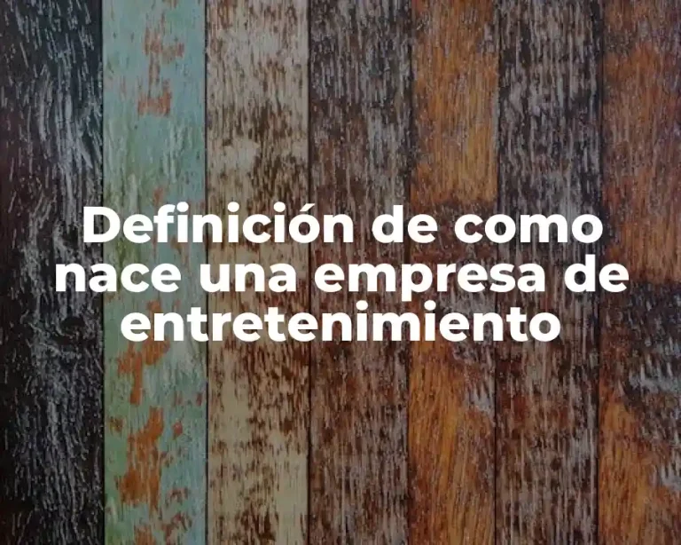 Definición de como nace una empresa de entretenimiento