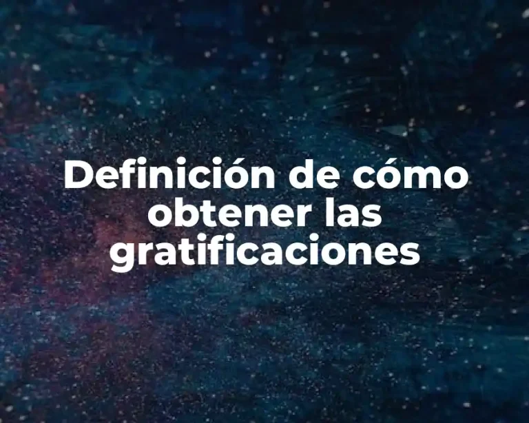 Definición de cómo obtener las gratificaciones