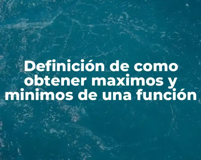 Definición de como obtener maximos y minimos de una función