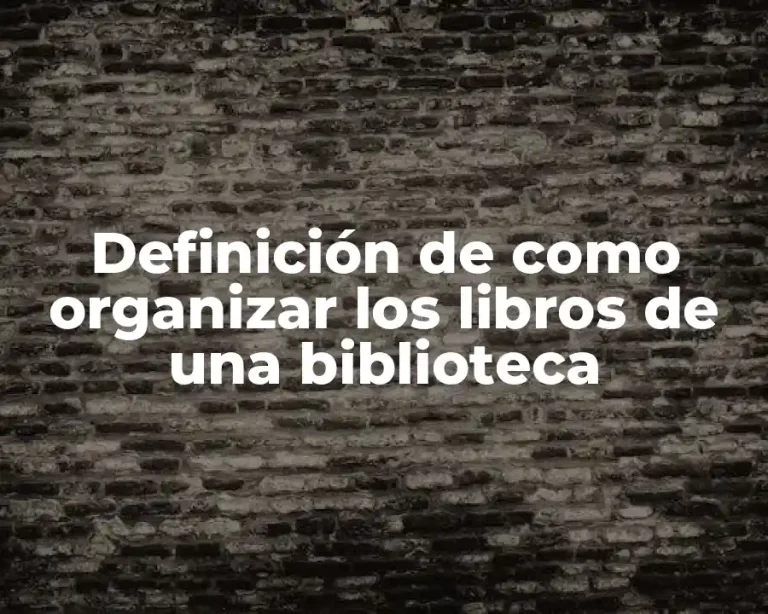 Definición de como organizar los libros de una biblioteca