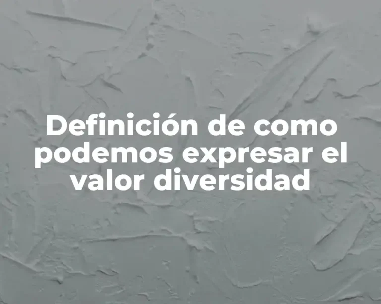 Definición de como podemos expresar el valor diversidad