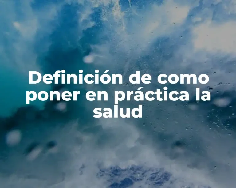 Definición de como poner en práctica la salud