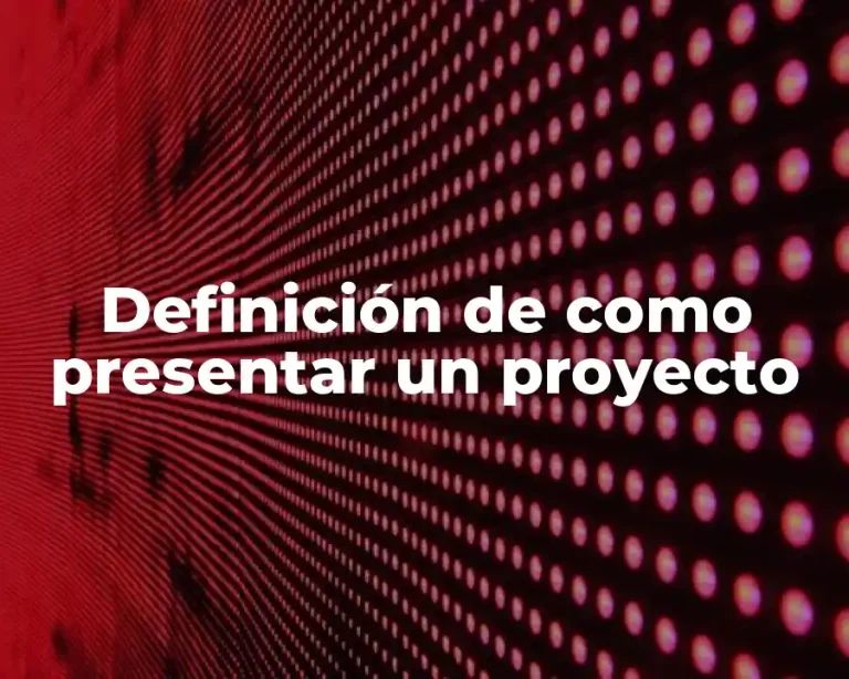 Definición de como presentar un proyecto