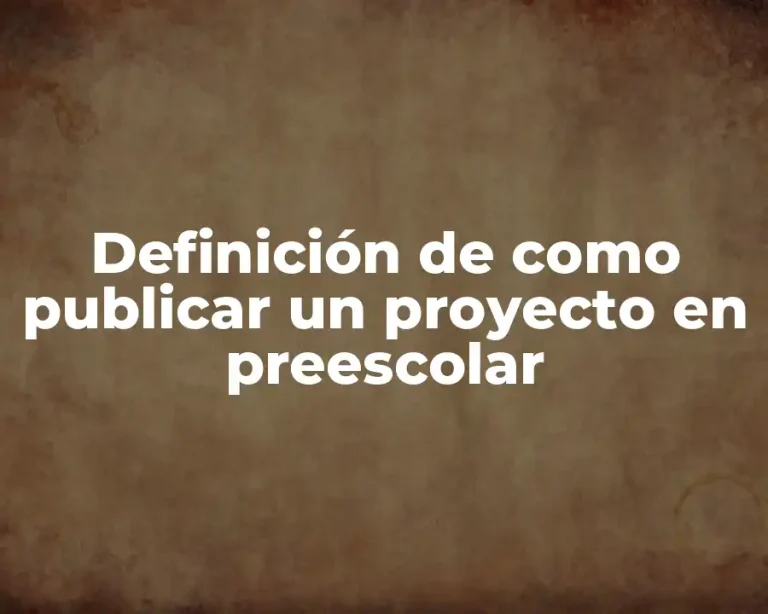 Definición de como publicar un proyecto en preescolar