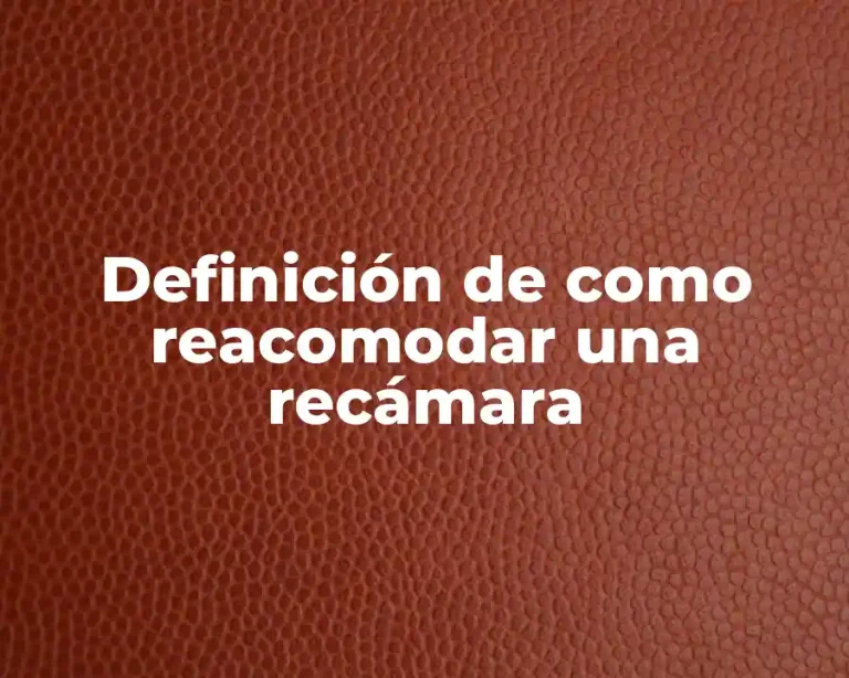 Definición de como reacomodar una recámara