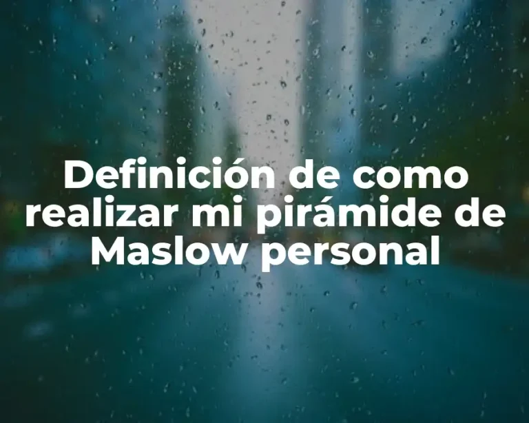 Definición de como realizar mi pirámide de Maslow personal