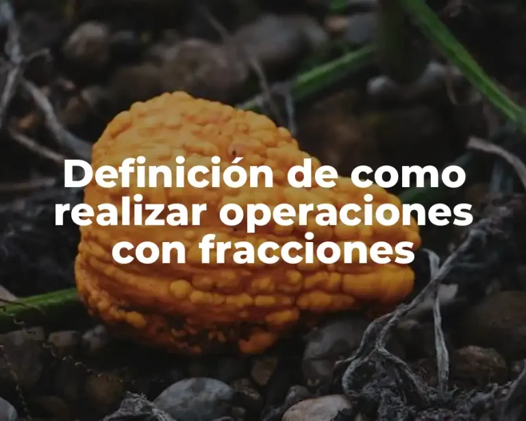 Definición de como realizar operaciones con fracciones