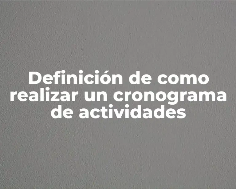 Definición de como realizar un cronograma de actividades