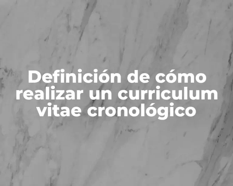 Definición de cómo realizar un curriculum vitae cronológico