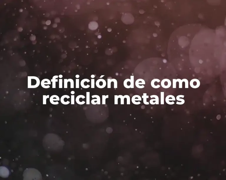 Definición de como reciclar metales